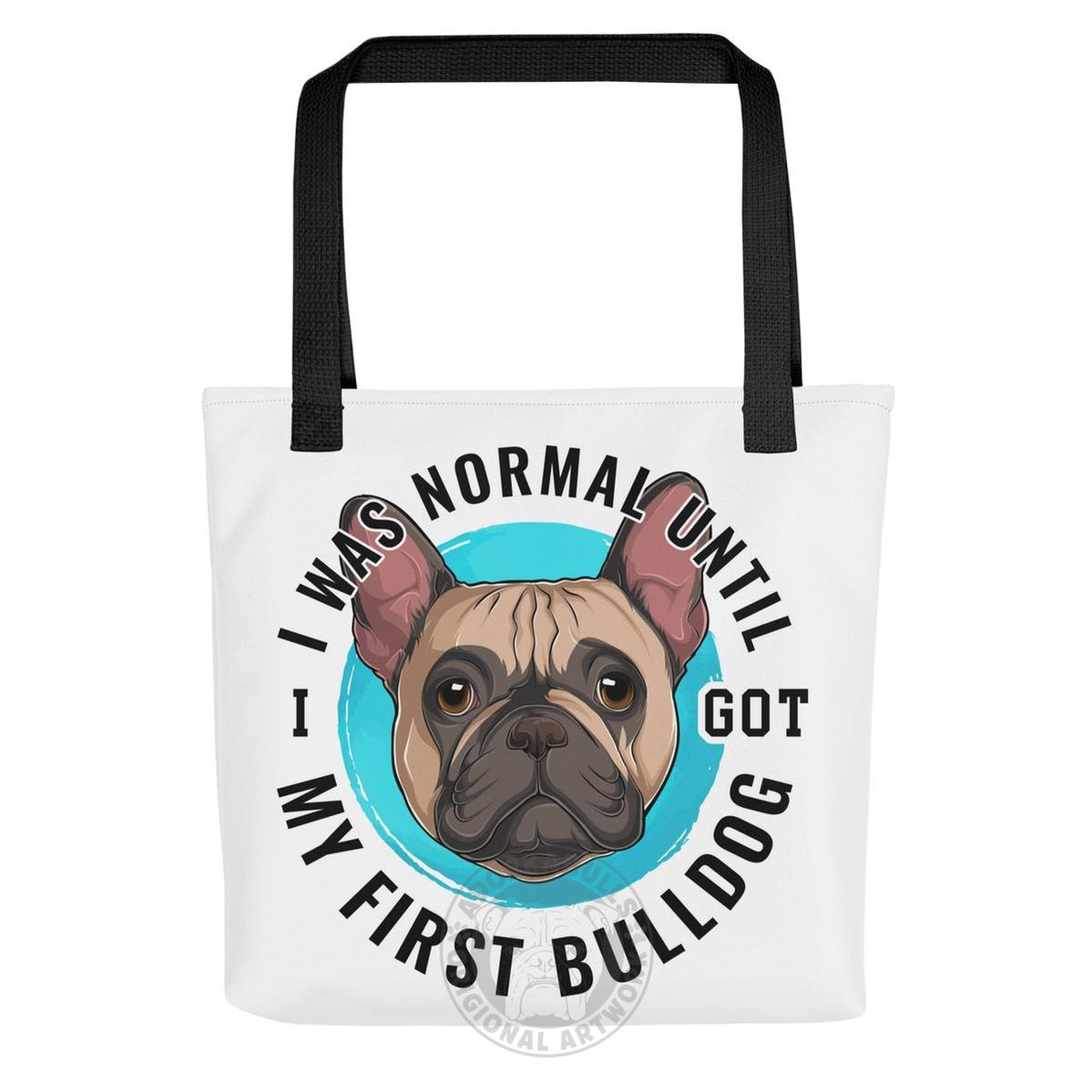 "I Was Normal Until I Got My First Bulldog" Tote Bag