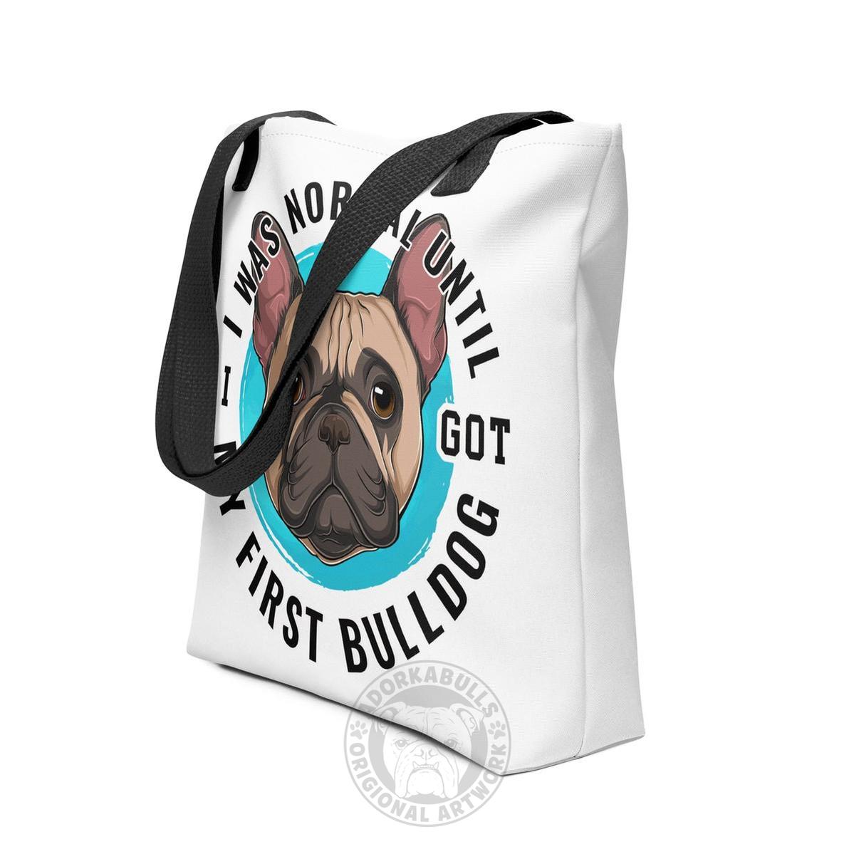 "I Was Normal Until I Got My First Bulldog" Tote Bag