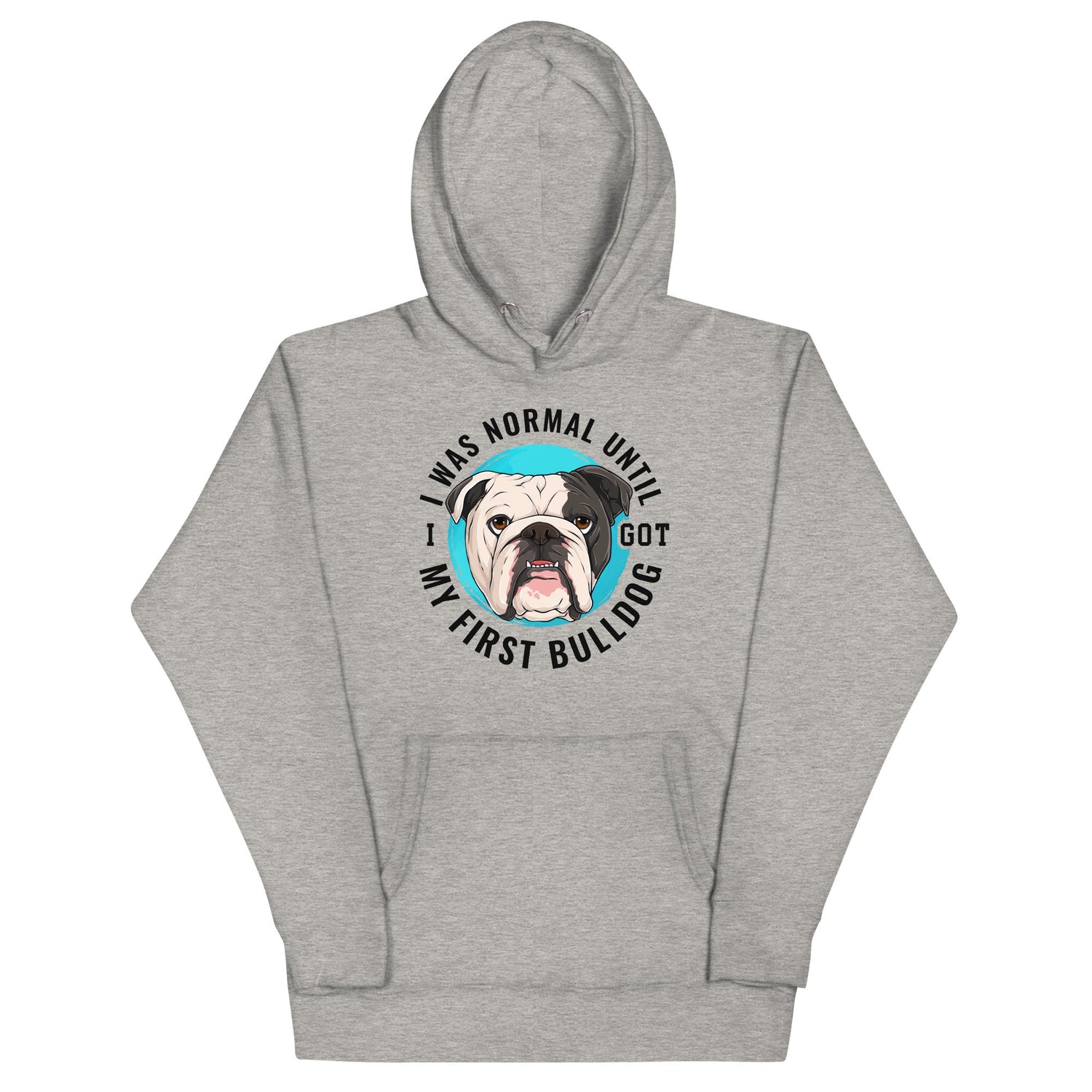 "I Was Normal Until I Got My First Bulldog" Unisex Hoodie