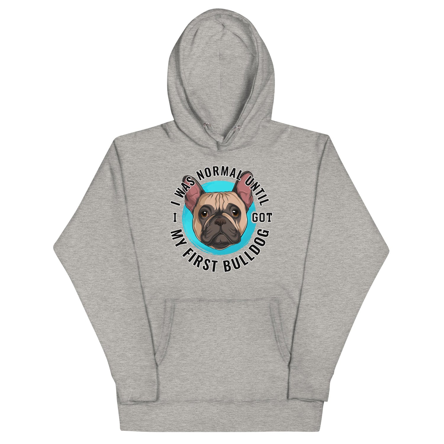 "I Was Normal Until I Got My First Bulldog" Unisex Hoodie