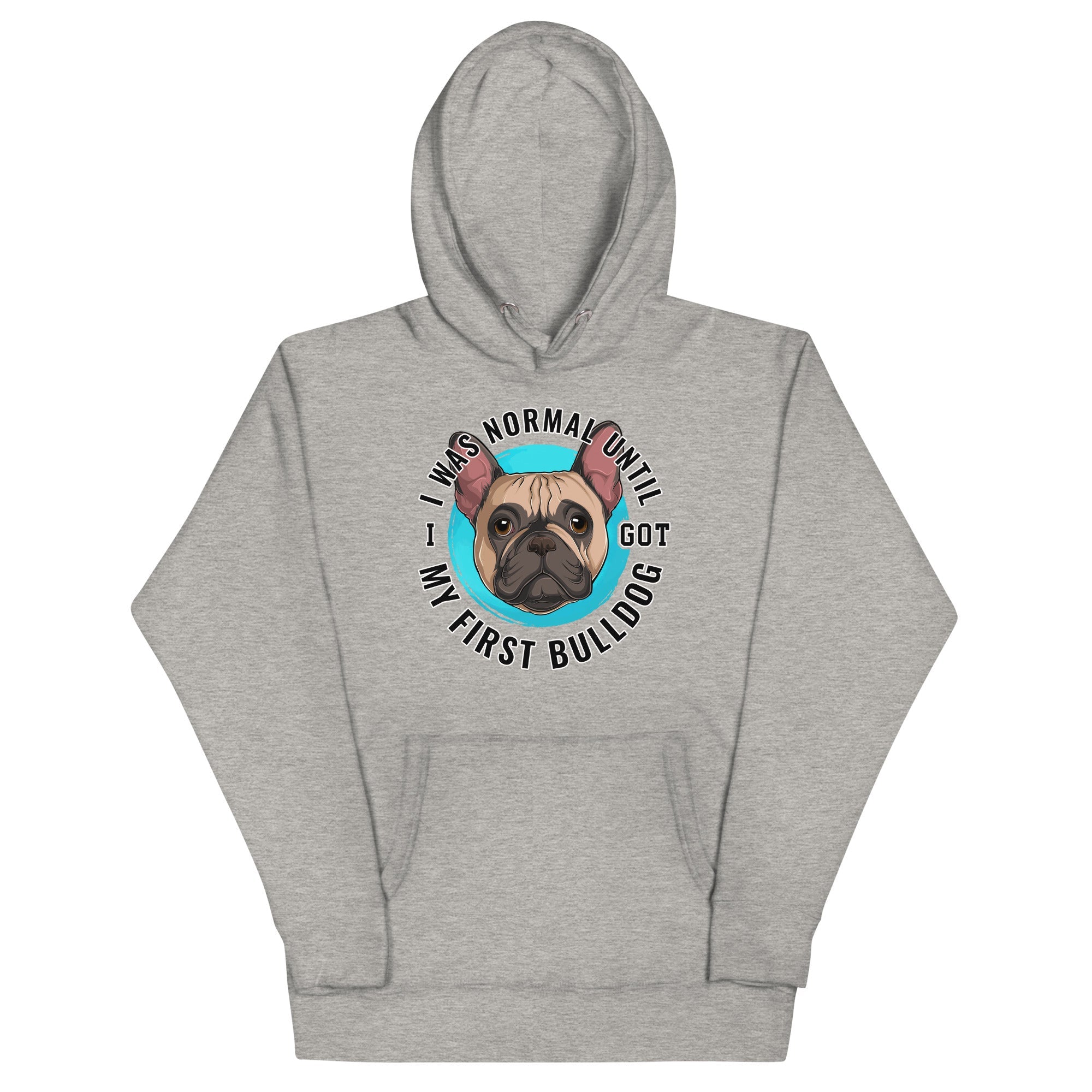 "I Was Normal Until I Got My First Bulldog" Unisex Hoodie