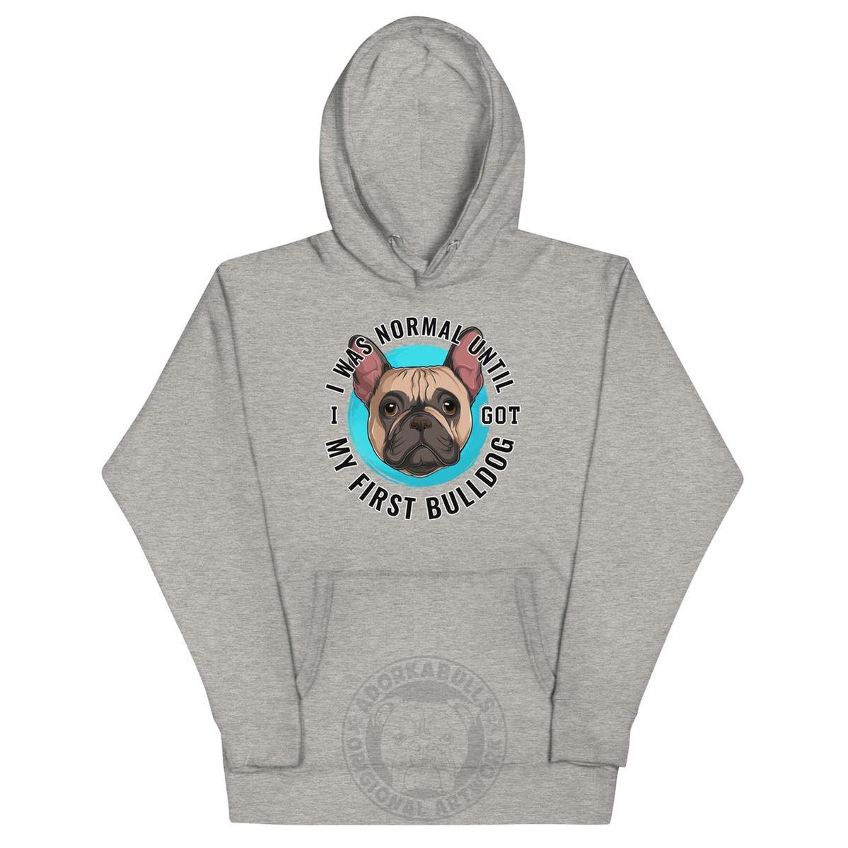 "I Was Normal Until I Got My First Bulldog" Unisex Hoodie