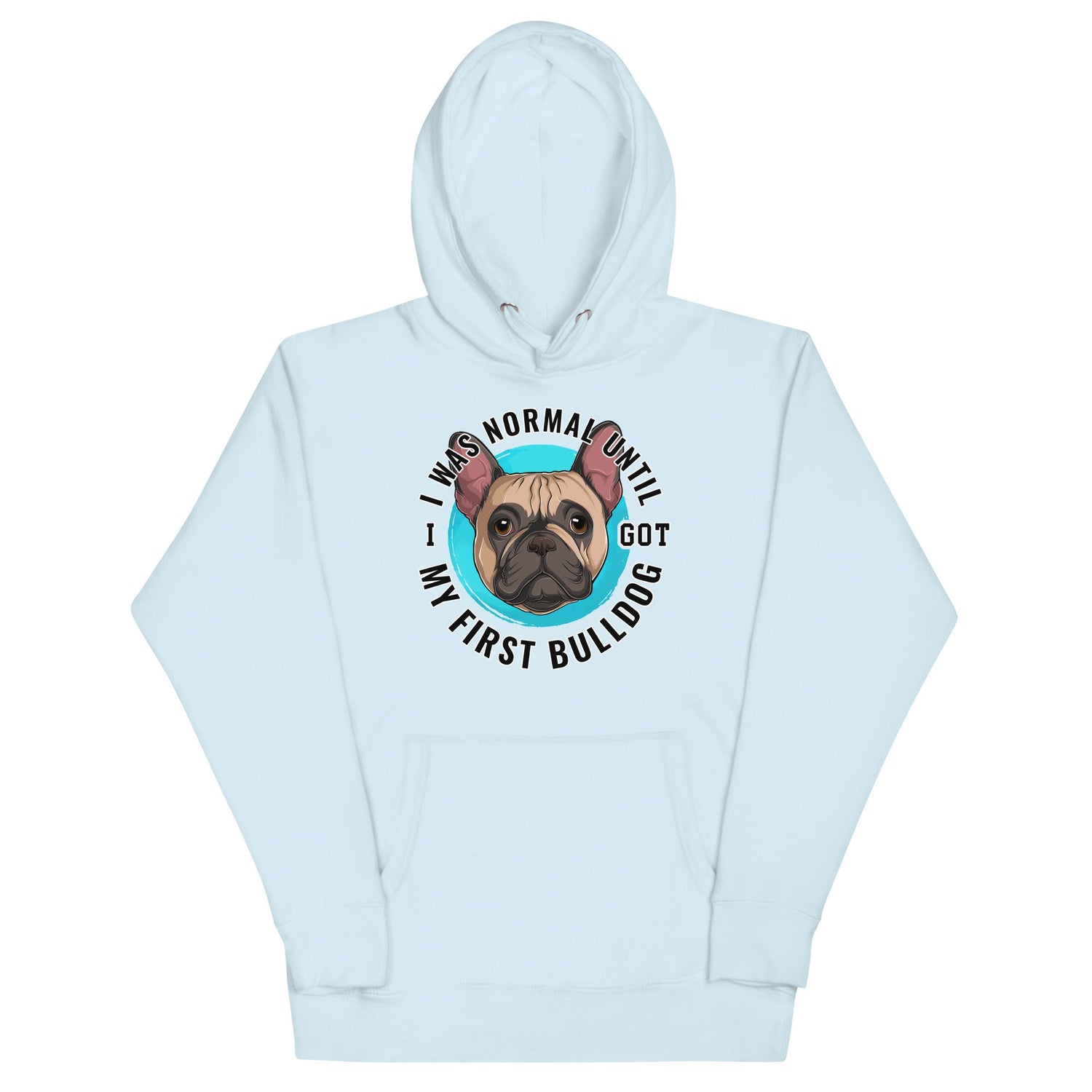 "I Was Normal Until I Got My First Bulldog" Unisex Hoodie