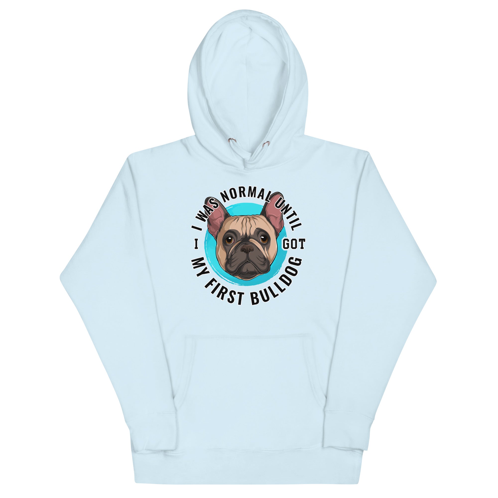 "I Was Normal Until I Got My First Bulldog" Unisex Hoodie