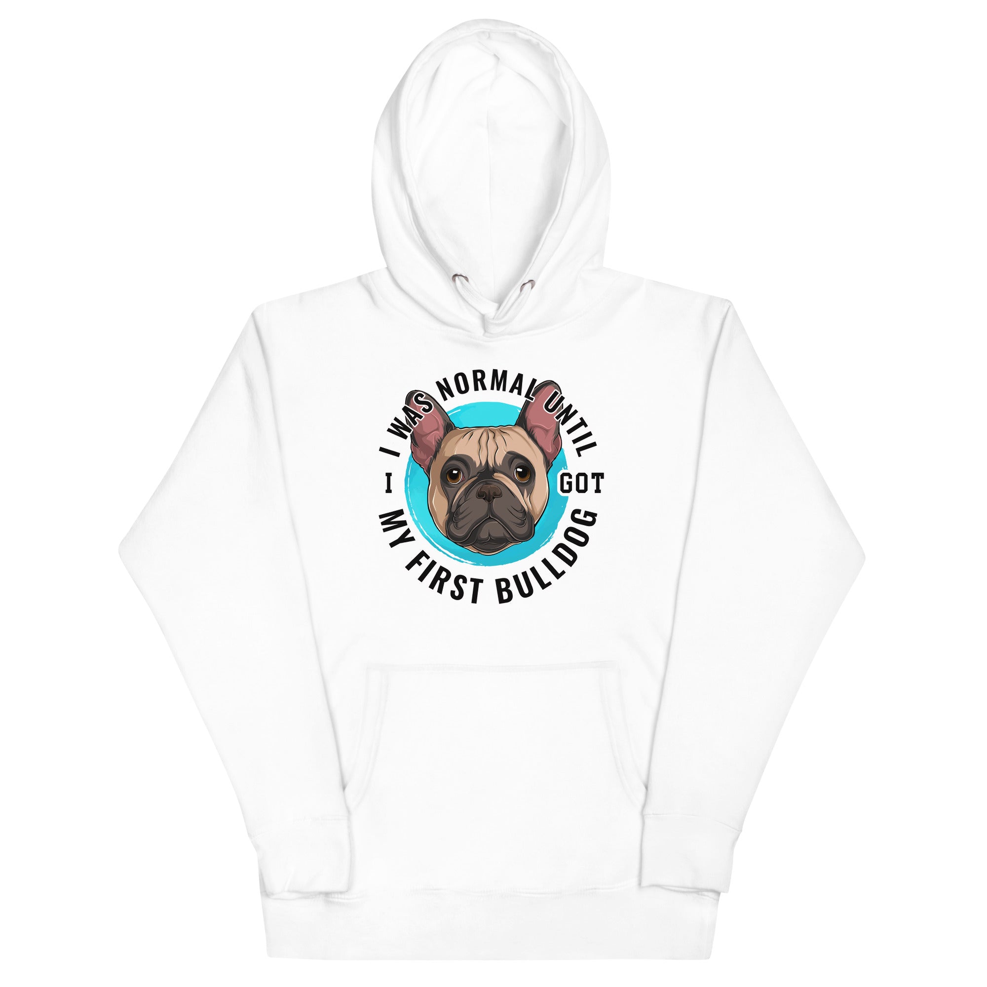 "I Was Normal Until I Got My First Bulldog" Unisex Hoodie