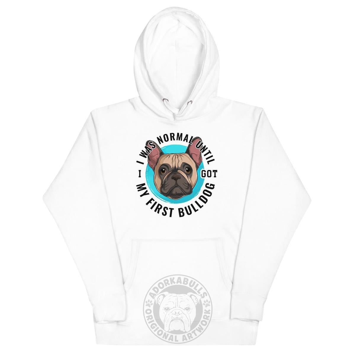 "I Was Normal Until I Got My First Bulldog" Unisex Hoodie