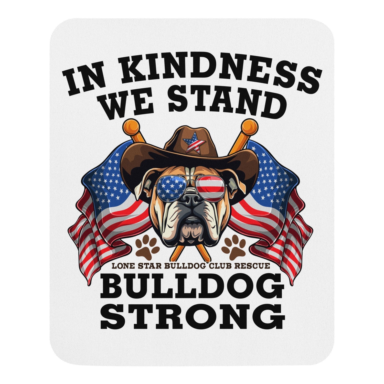 "In Kindness We Stand" Lone Star Bulldog Club Rescue Mouse Pad