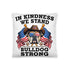 "In Kindness We Stand" Lone Star Bulldog Club Rescue Pillow
