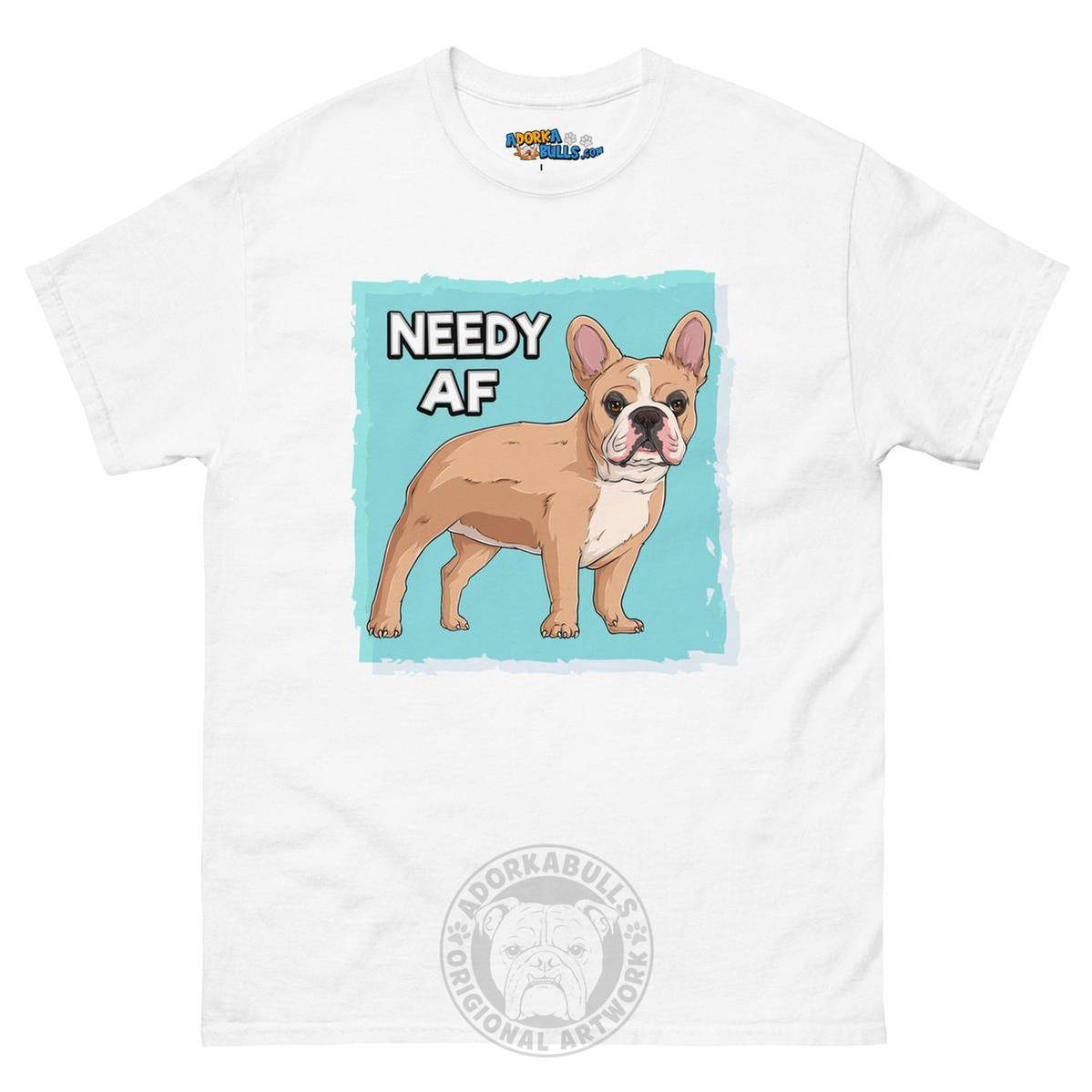 "Needy AF" French Bulldog Men&