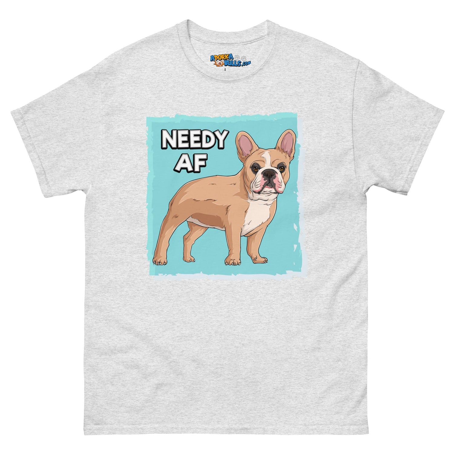 "Needy AF" French Bulldog Men&