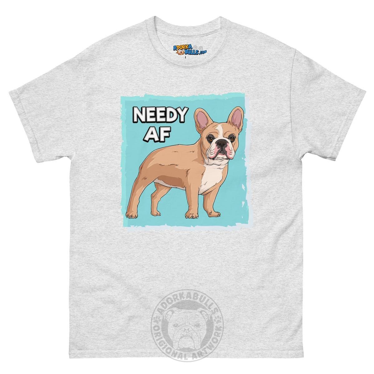 "Needy AF" French Bulldog Men&