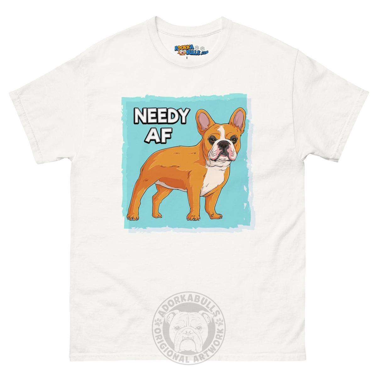 "Needy AF" French Bulldog Men&