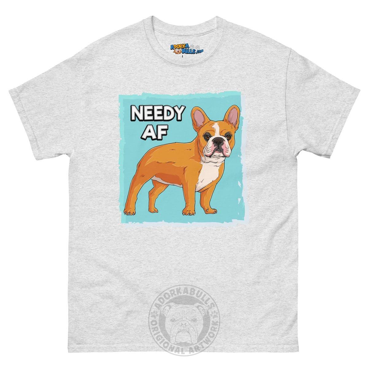 "Needy AF" French Bulldog Men&
