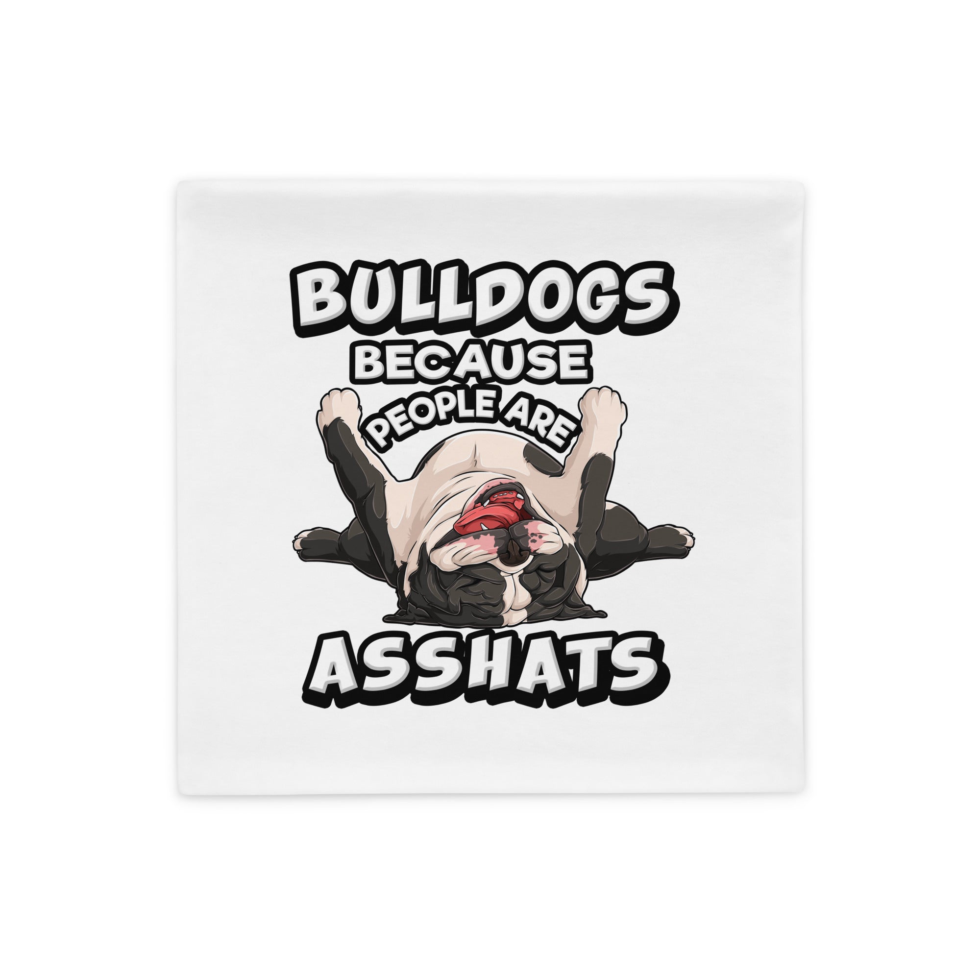 "People are Asshats" English Bulldog Pillow Case