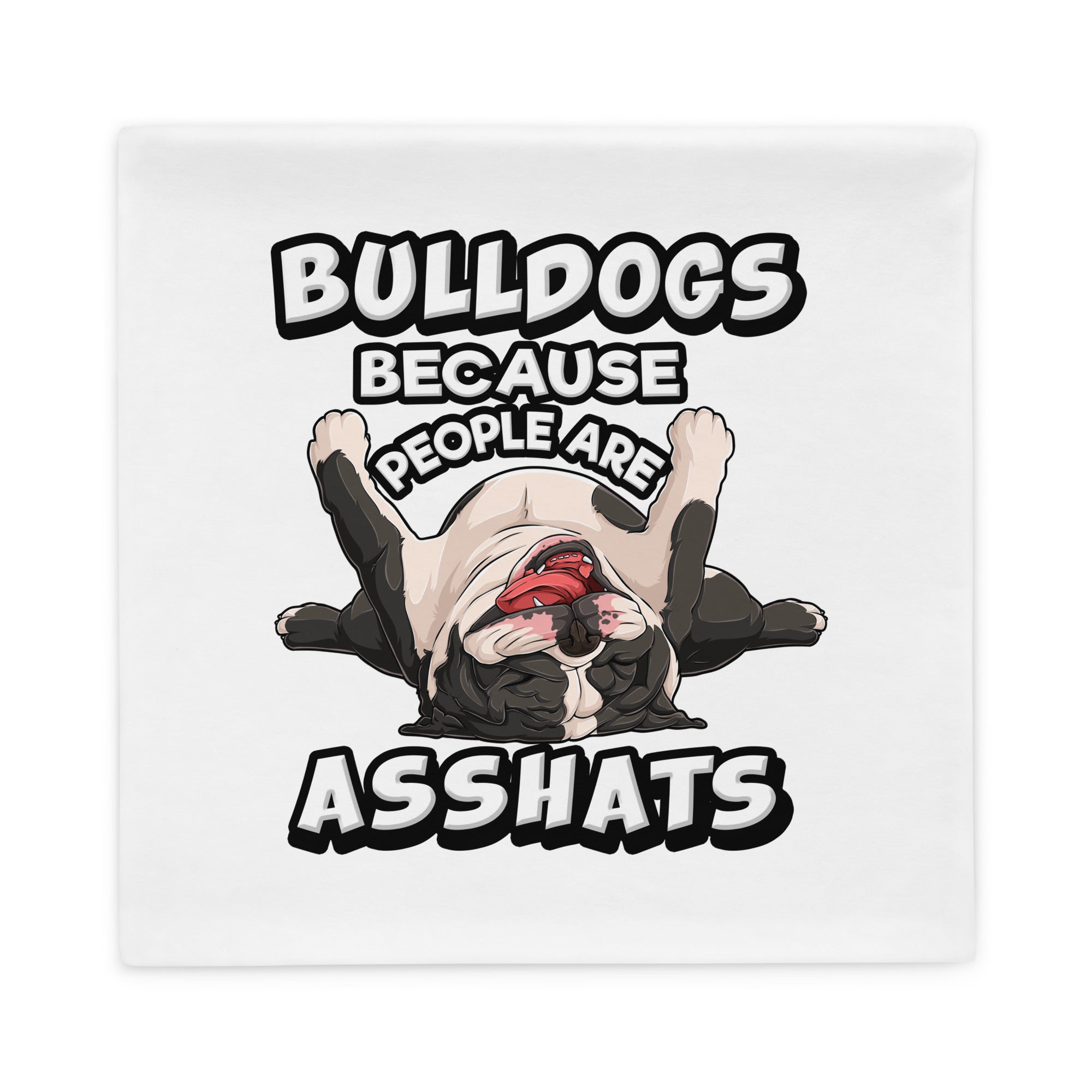 "People are Asshats" English Bulldog Pillow Case