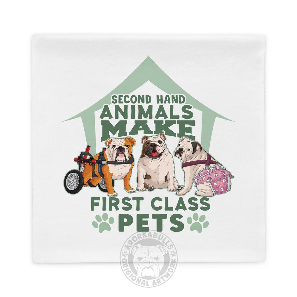 "Second Hand Animals Make First Class Pets" English Bulldog Pillow Case