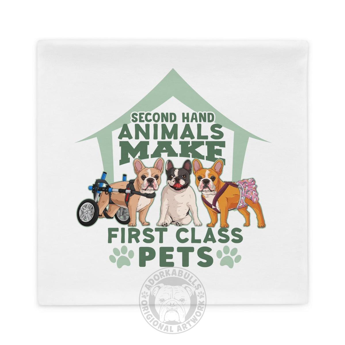 "Second Hand Animals Make First Class Pets" French Bulldog Pillow Case