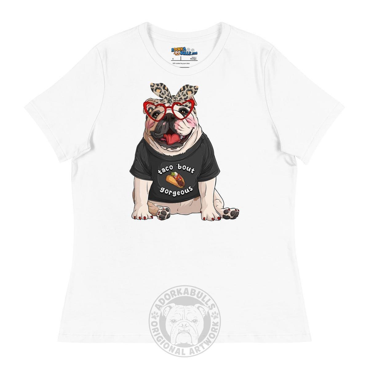 "Taco Bout Gorgeous" English Bulldog Women&