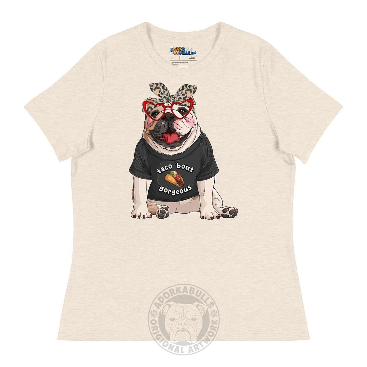 "Taco Bout Gorgeous" English Bulldog Women&