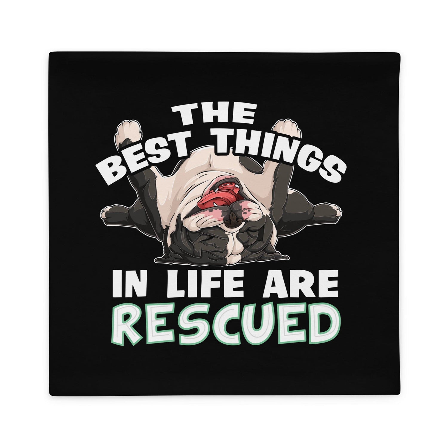 "The Best Things In Life Are Rescued" English Bulldog Pillow Case | B&W Colored