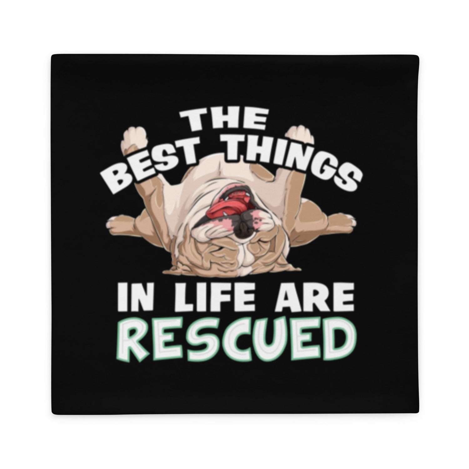 "The Best Things In Life Are Rescued" English Bulldog Pillow Case | Fawn & White Colored