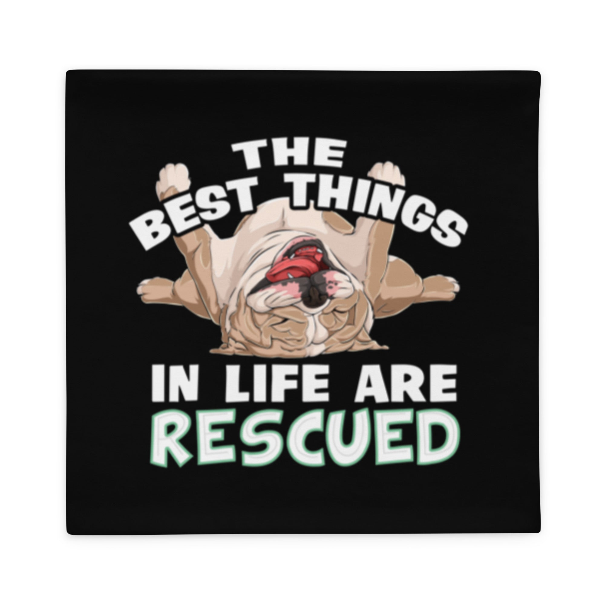 "The Best Things In Life Are Rescued" English Bulldog Pillow Case | Fawn & White Colored