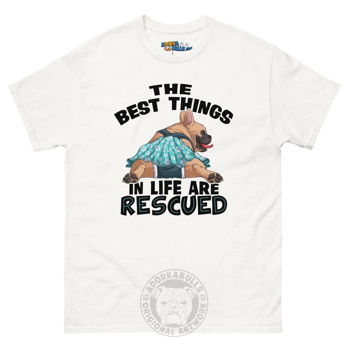 "The Best Things In Life Are Rescued" Female French Bulldog Men&