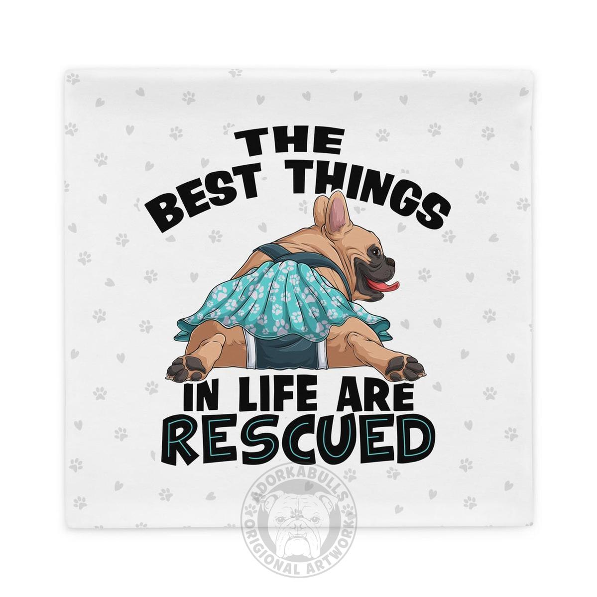 "The Best Things In Life Are Rescued" Female French Bulldog Pillow Case | Fawn & White Colored with Spina Bifida