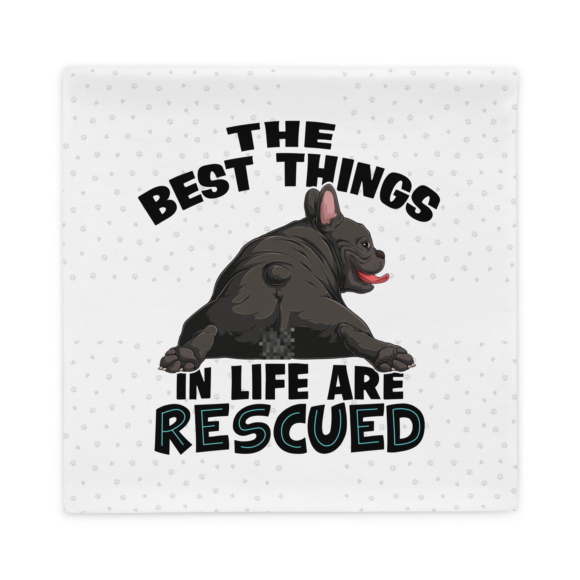"The Best Things In Life Are Rescued" French Bulldog Pillow Case | B&W Colored