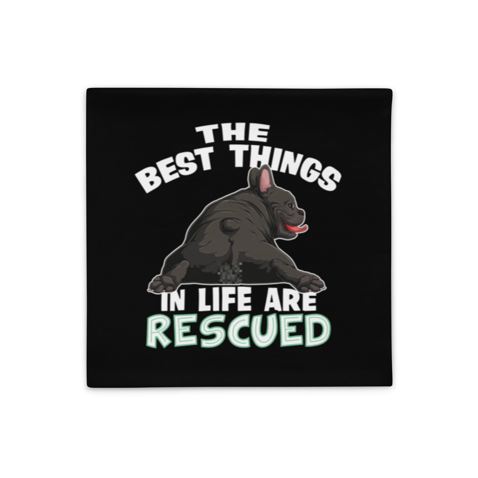 "The Best Things In Life Are Rescued" French Bulldog Pillow Case | B&W Colored