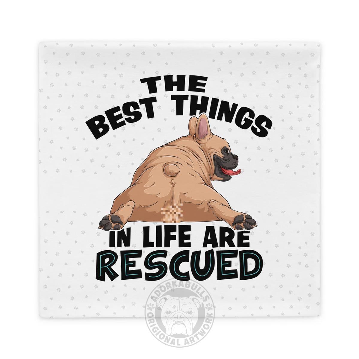 "The Best Things In Life Are Rescued" French Bulldog Pillow Case | Fawn & White Colored