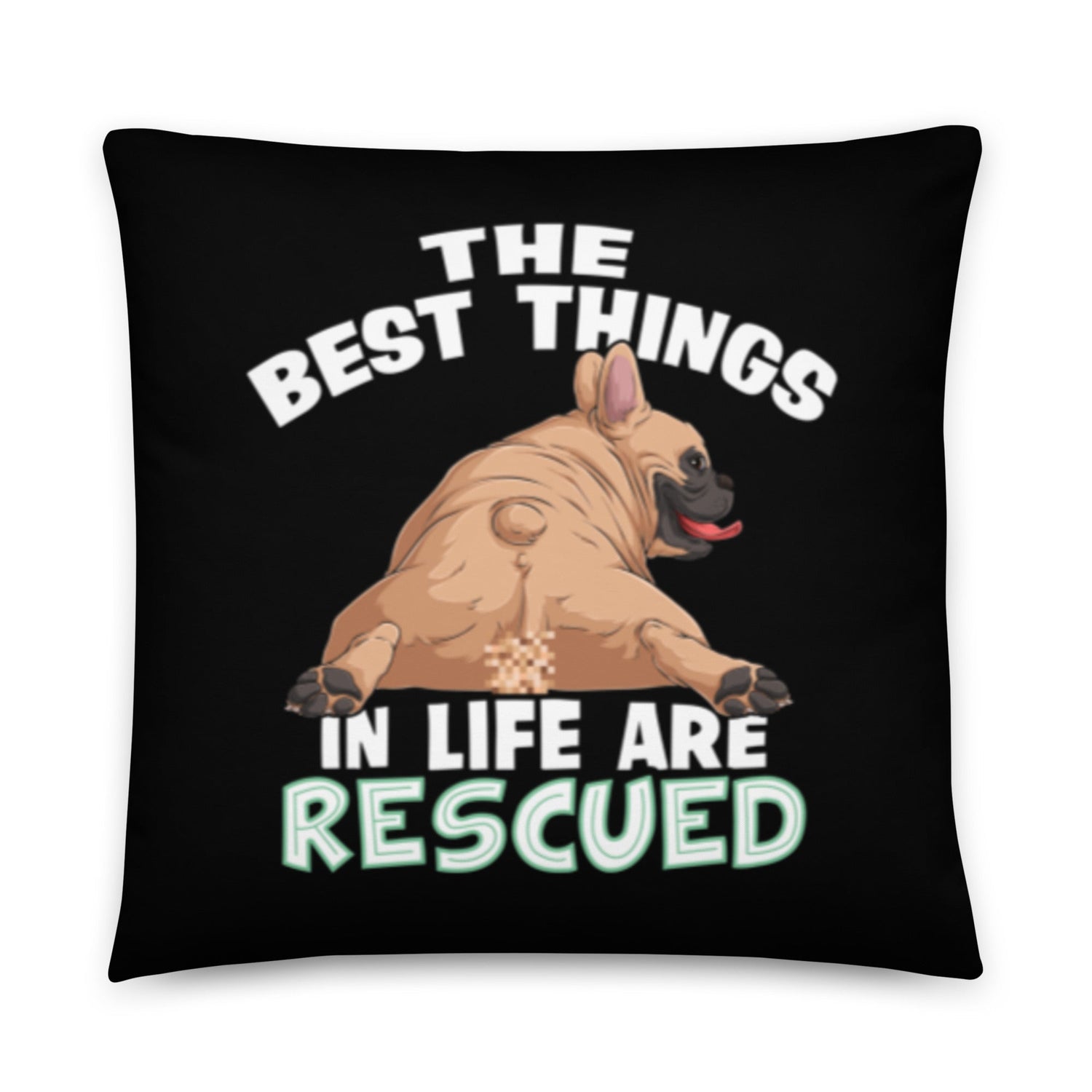 "The Best Things In Life Are Rescued" French Bulldog Throw Pillow | Fawn & White Colored