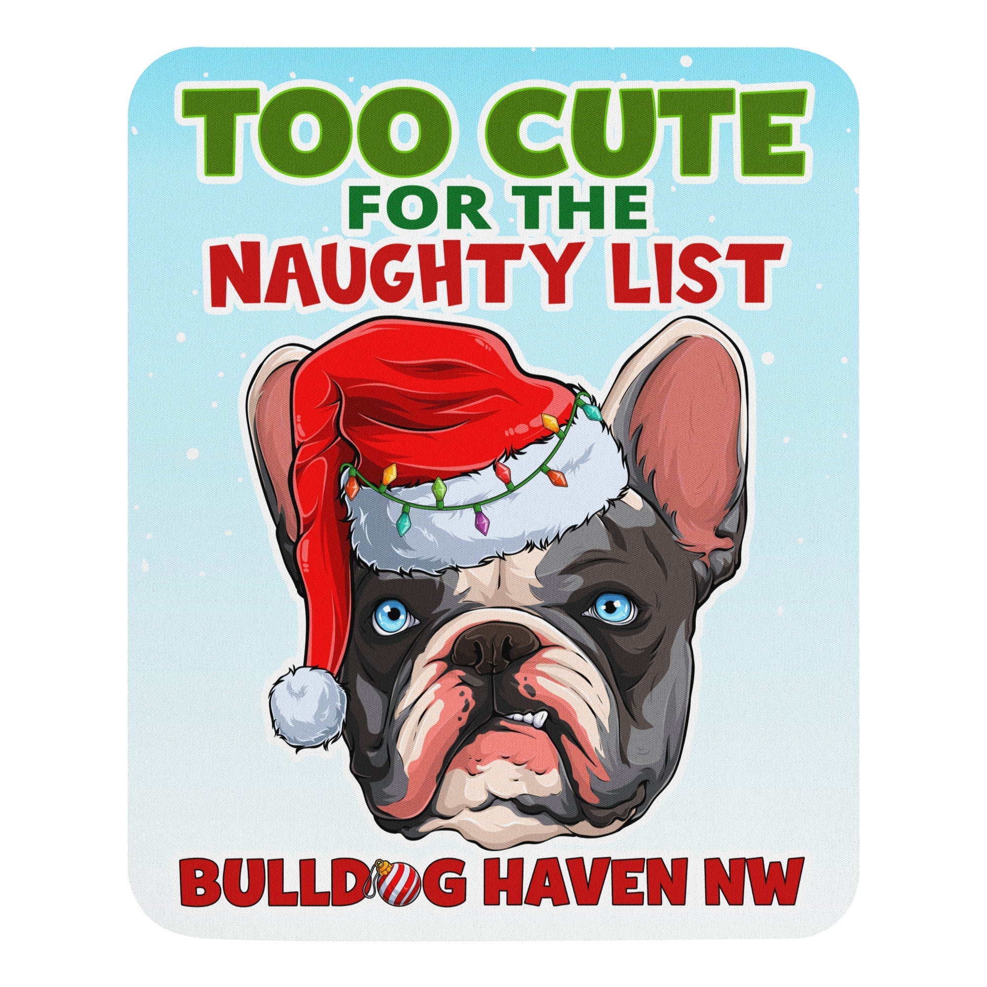 “Too Cute for the Naughty List” French Bulldog Mouse Pad – BHNW Holiday Edition