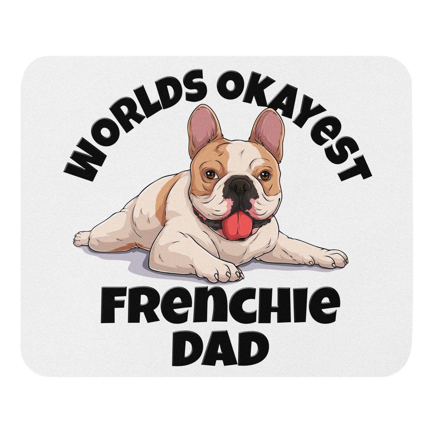 "Worlds Okayest Frenchie Dad" Mouse Pad | Fawn & White Colored