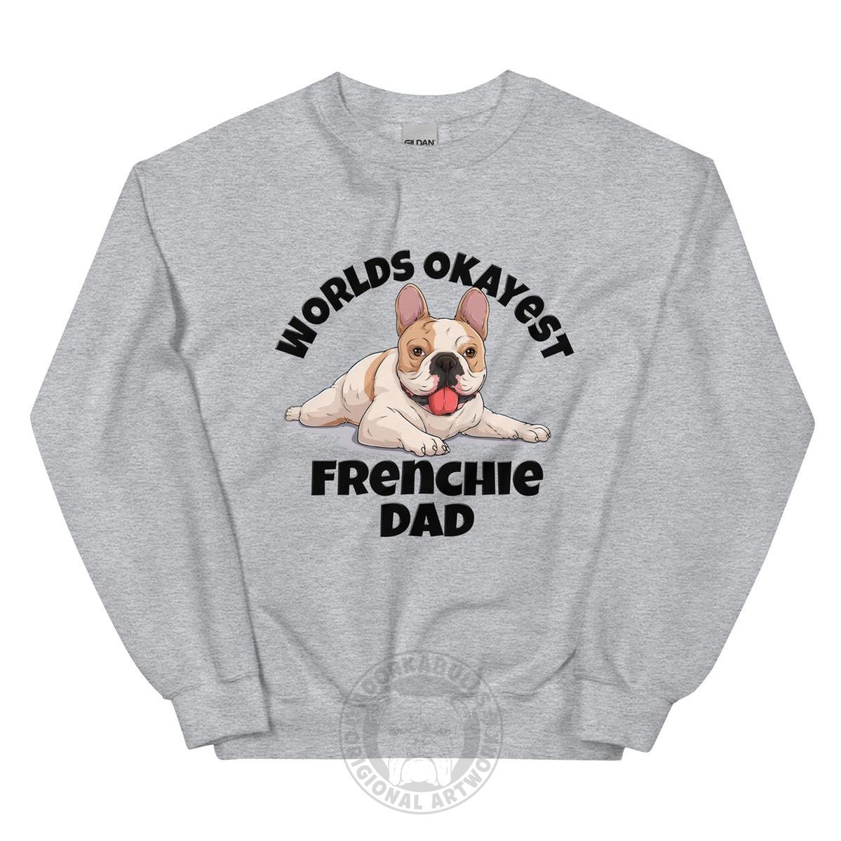 "World’s Okayest Frenchie Dad" Sweatshirt | Fawn & White Colored
