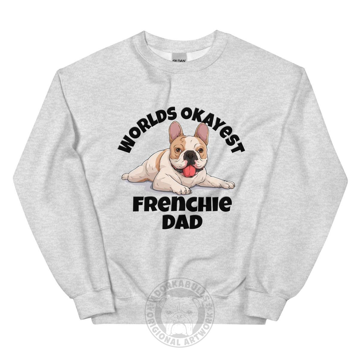 "World’s Okayest Frenchie Dad" Sweatshirt | Fawn & White Colored