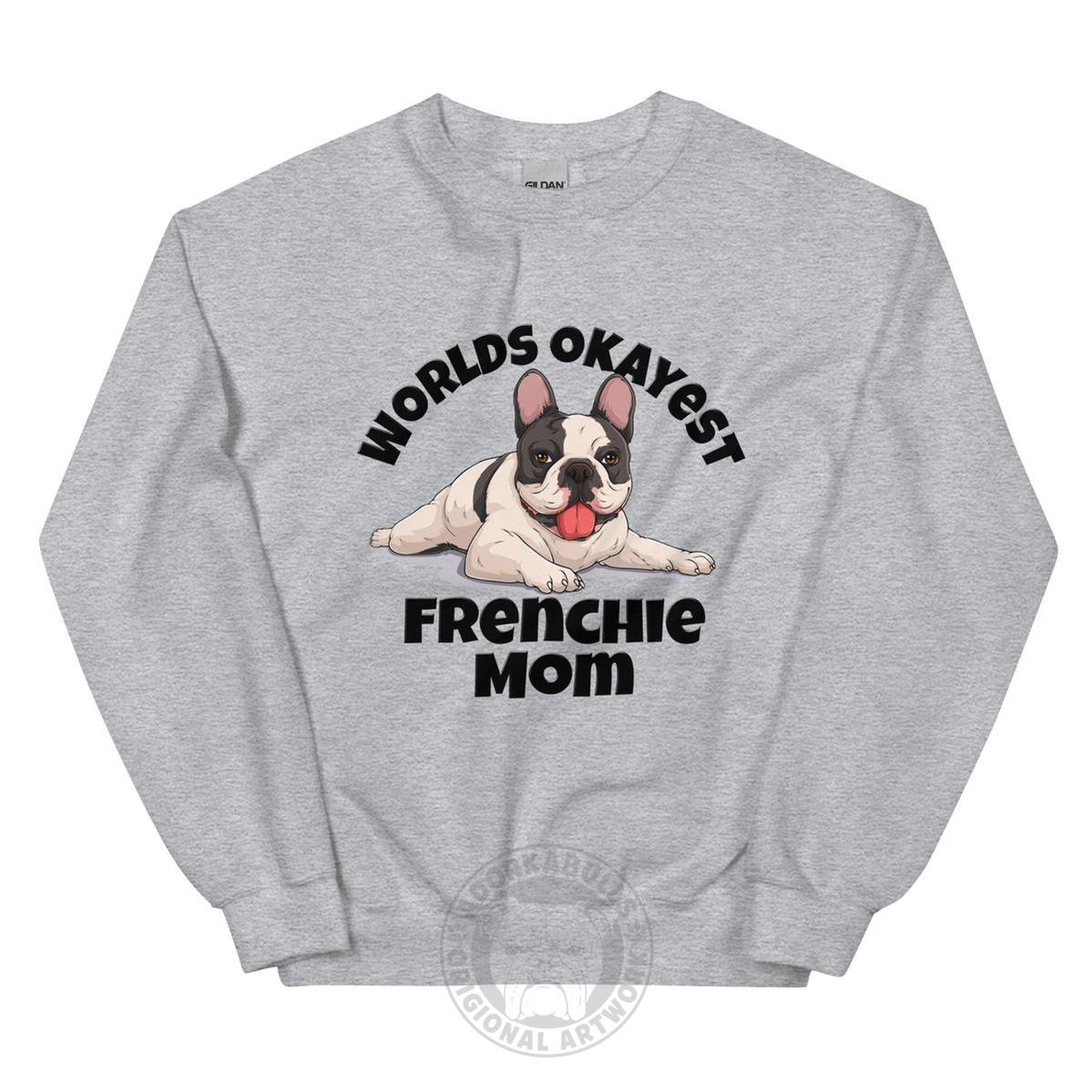 "World’s Okayest Frenchie Mom" Sweatshirt | Black & White Colored