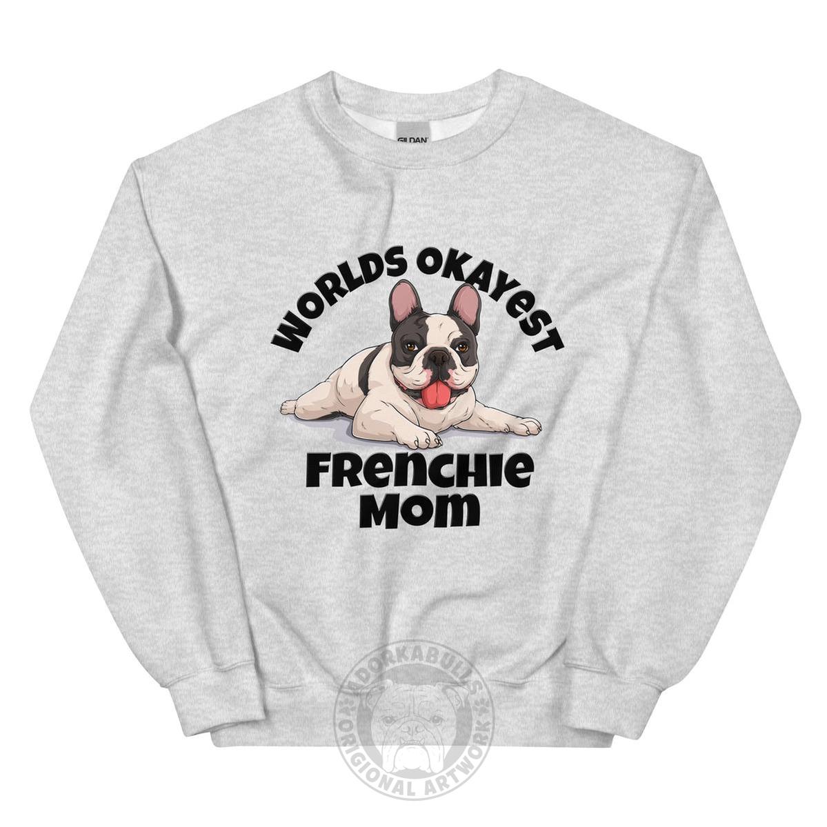 "World’s Okayest Frenchie Mom" Sweatshirt | Black & White Colored