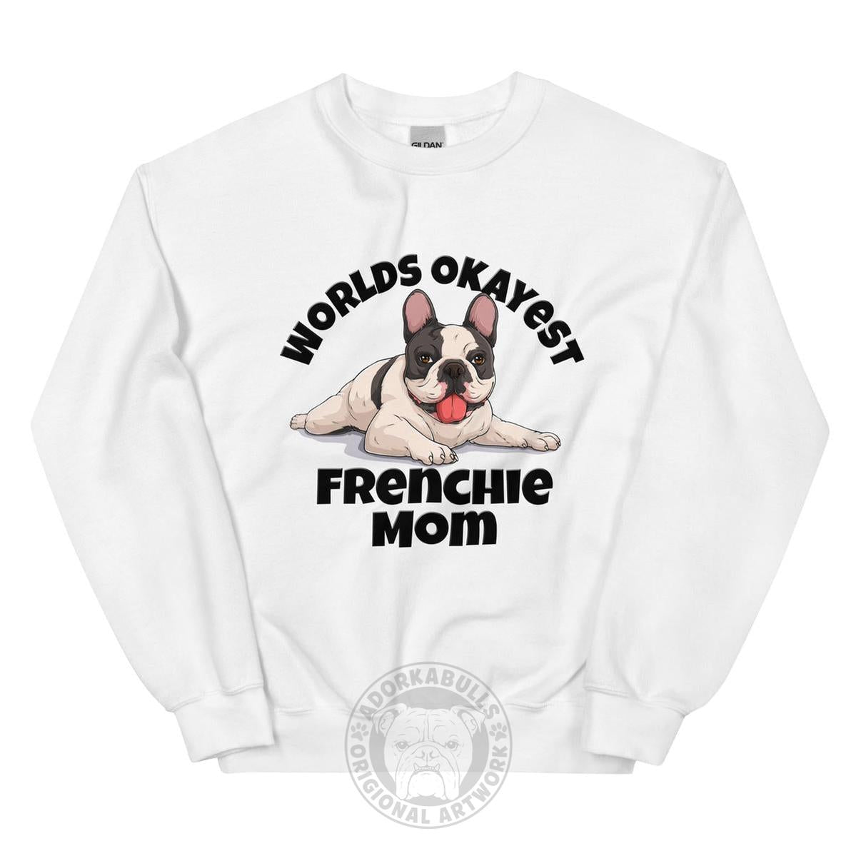 "World’s Okayest Frenchie Mom" Sweatshirt | Black & White Colored