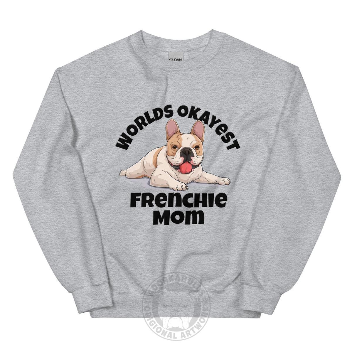 "World’s Okayest Frenchie Mom" Sweatshirt | Fawn & White Colored