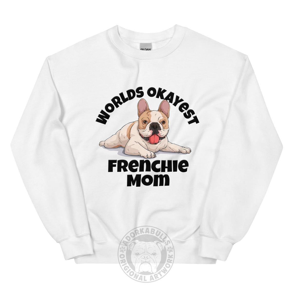 "World’s Okayest Frenchie Mom" Sweatshirt | Fawn & White Colored