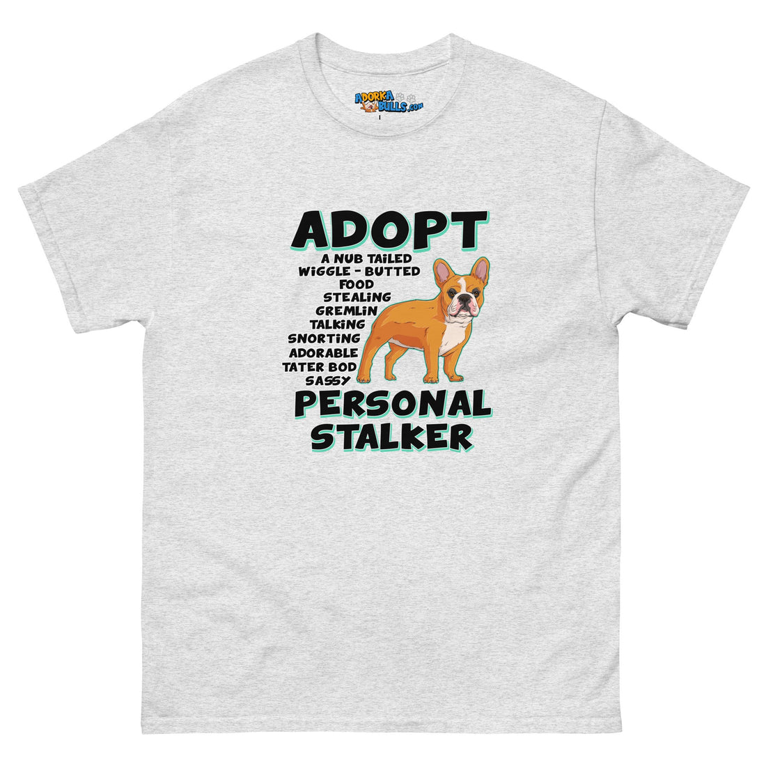 "Adopt A Personal Stalker" French Bulldog Men&