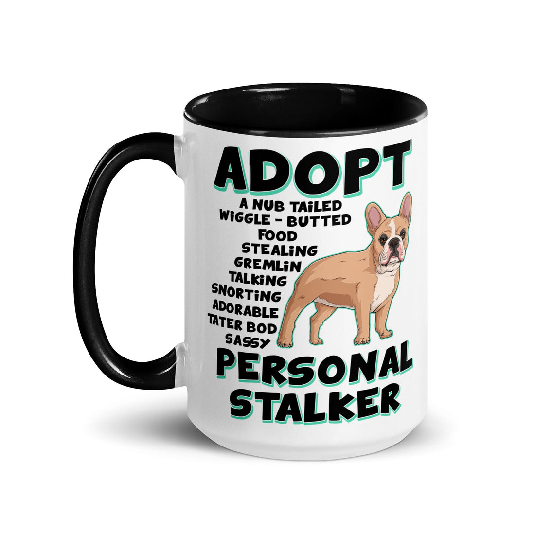 "Adopt A Personal Stalker" French Bulldog Mug (15oz) | Fawn &amp; White Colored