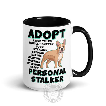 "Adopt A Personal Stalker" French Bulldog Mug (15oz) | Fawn &amp; White Colored