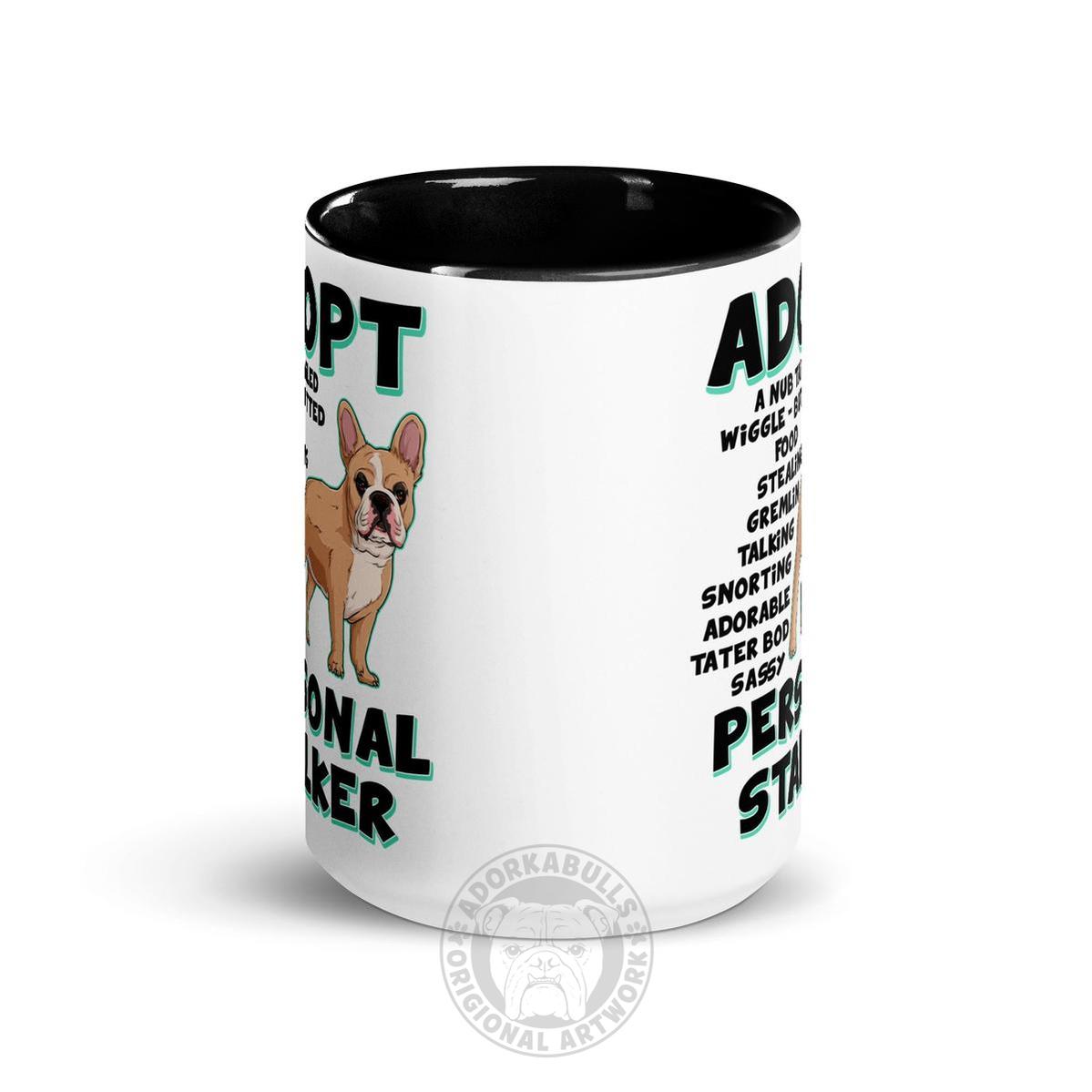 "Adopt A Personal Stalker" French Bulldog Mug (15oz) | Fawn &amp; White Colored
