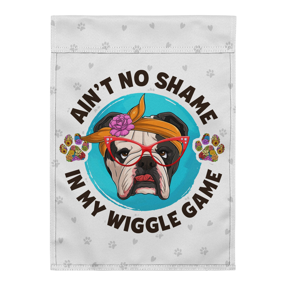 &quot;Ain’t No Shame in My Wiggle Game&quot; – Female English Bulldog Garden Flag