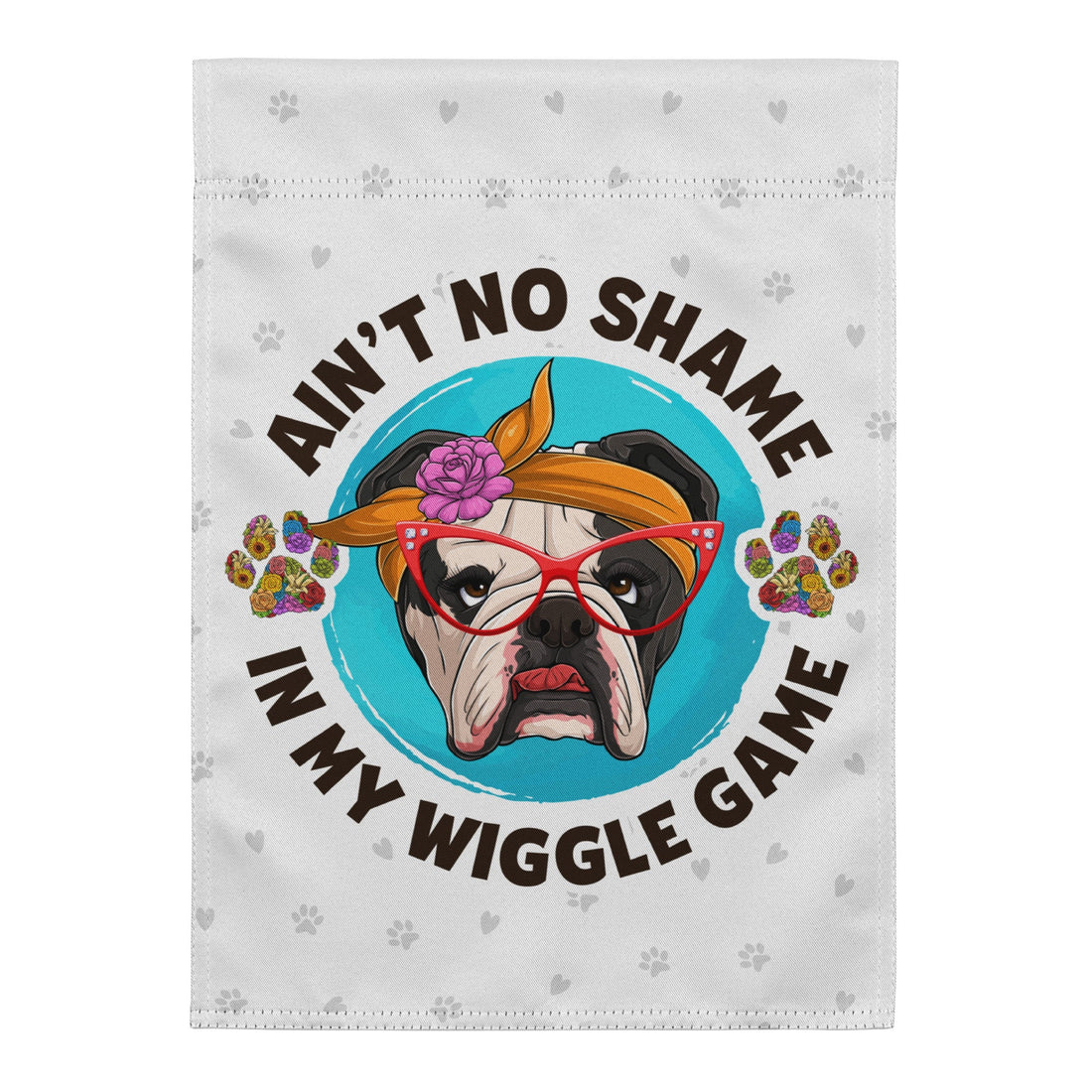 &quot;Ain’t No Shame in My Wiggle Game&quot; – Female English Bulldog Garden Flag