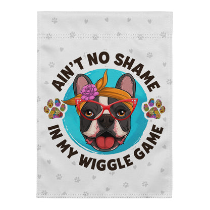 &quot;Ain’t No Shame in My Wiggle Game&quot; – Female Frenchie Garden Flag