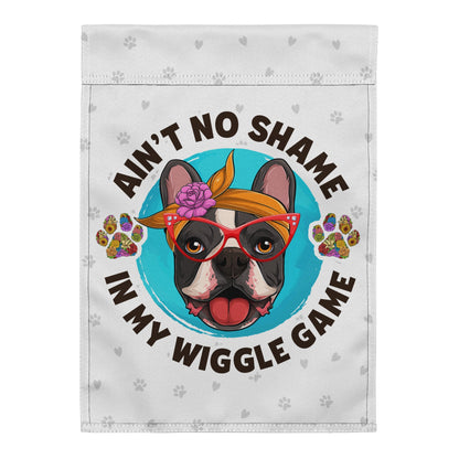 &quot;Ain’t No Shame in My Wiggle Game&quot; – Female Frenchie Garden Flag