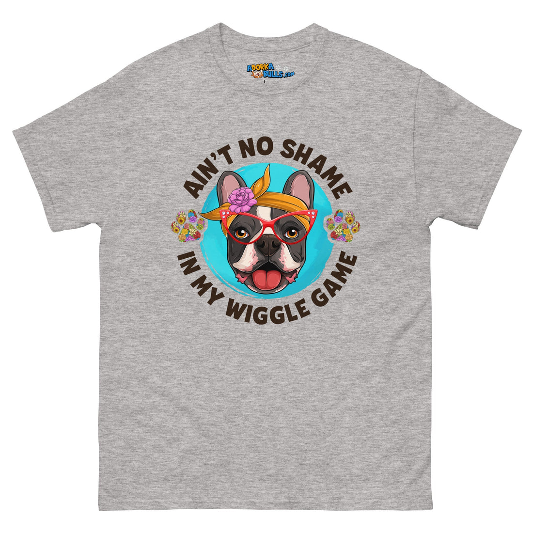 &quot;Ain’t No Shame in My Wiggle Game&quot; Female Frenchie Men&